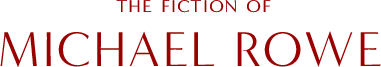The Fiction of Michael Rowe